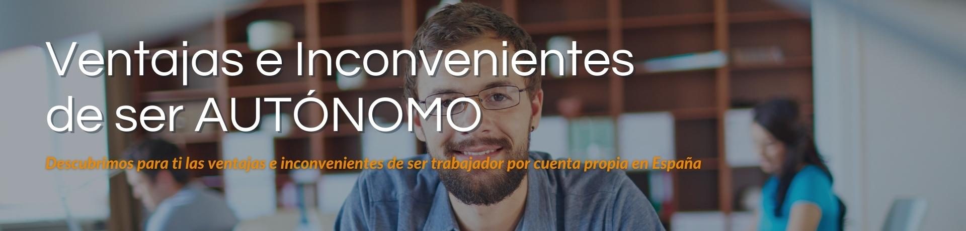 En INIZIATUEMPRESA.COM, Descubrimos para ti las ventajas e inconvenientes de ser trabajador por cuenta propia en España